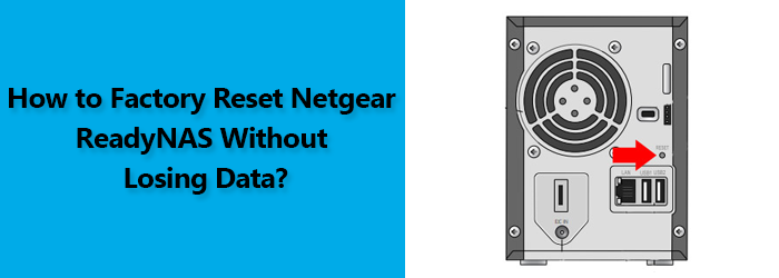 How to Factory Reset Netgear ReadyNAS Without Losing Data?