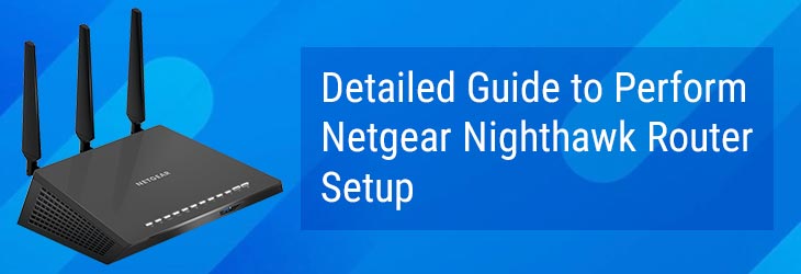 Detailed Guide to Perform Netgear Nighthawk Router Setup
