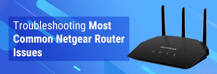 Troubleshooting Most Common Netgear Router Issues