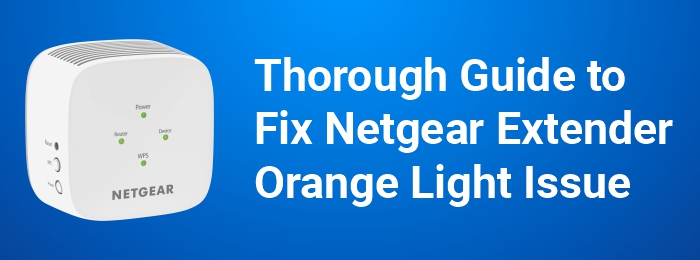 Thorough Guide to Fix Netgear Extender Orange Light Issue