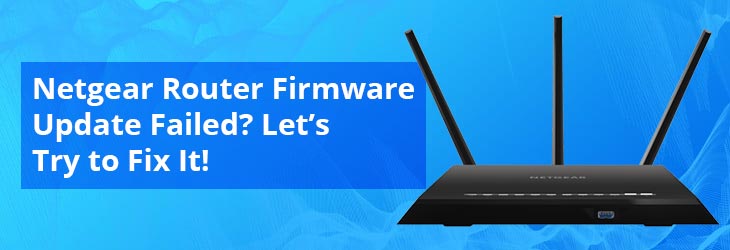 Netgear Router Firmware Update Failed? Let’s Try to Fix It!