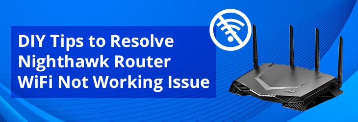 DIY Tips to Resolve Nighthawk Router WiFi Not Working Issue