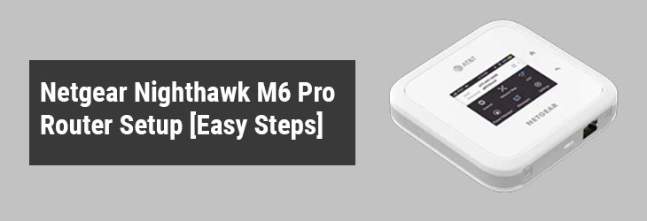 Netgear Nighthawk M6 Pro Router Setup [Easy Steps]