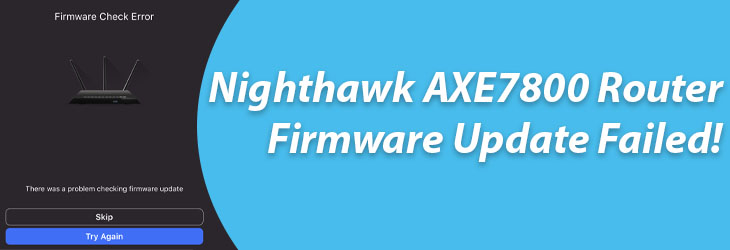 Nighthawk AXE7800 Router Firmware Update Failed!