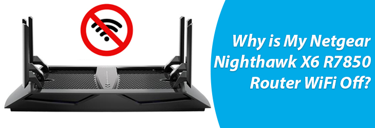 Why is My Netgear Nighthawk X6 R7850 Router WiFi Off?