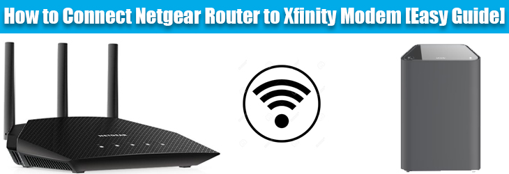 How to Connect Netgear Router to Xfinity Modem