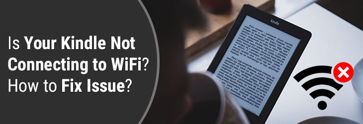 Is Your Kindle Not Connecting to WiFi? How to Fix Issue?